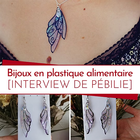 Interview de Pébilie, bijoutière upcaycling qui transforme du plastique alimentaire en bijoux ailes de fée
