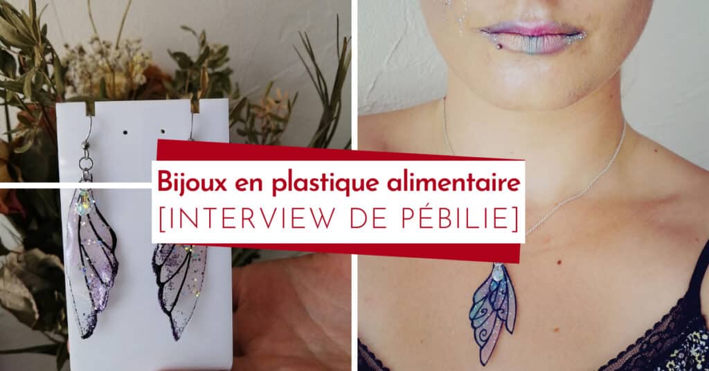 Interview de Pébilie, bijoutière upcaycling qui transforme du plastique alimentaire en bijoux ailes de fée