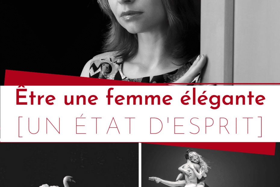 Etre une femme élégante, c'est un état d'esprit. Mindset élégant
