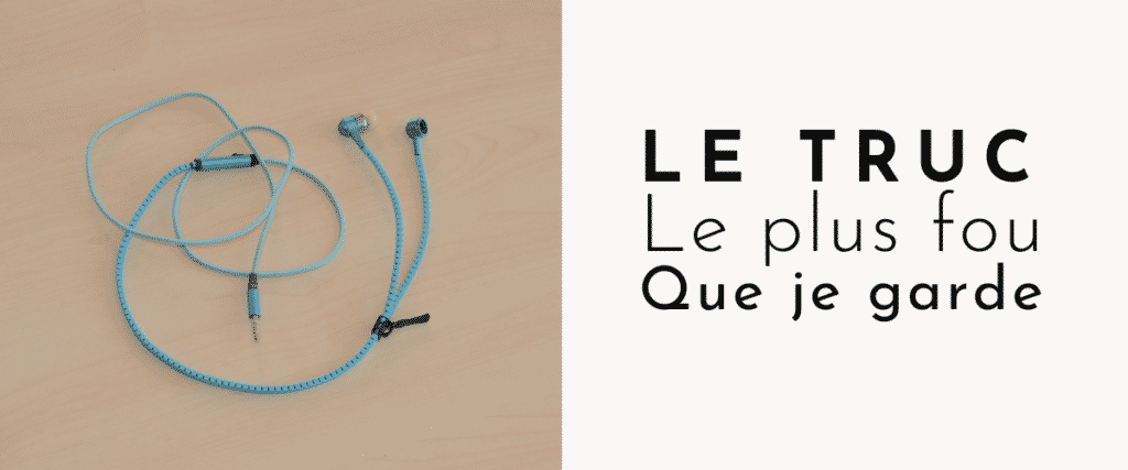 Le truc leplus fou que je garde : des écouteurs filaires cassés